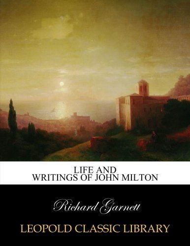 Life and writings of John Milton