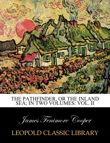 The Pathfinder, or the Inland Sea; in two volumes: Vol. II