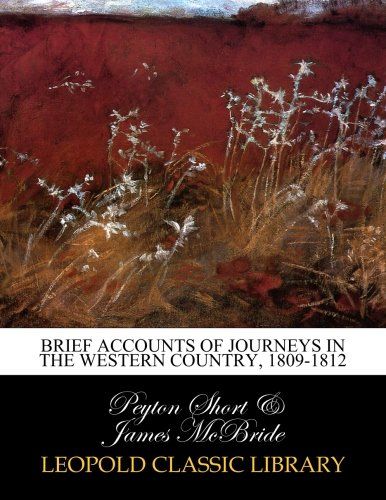 Brief accounts of journeys in the western country, 1809-1812