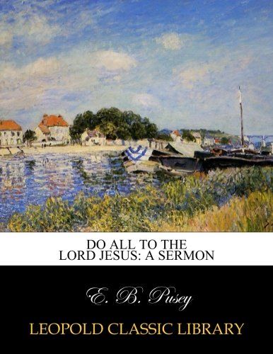 Do all to the Lord Jesus: a sermon