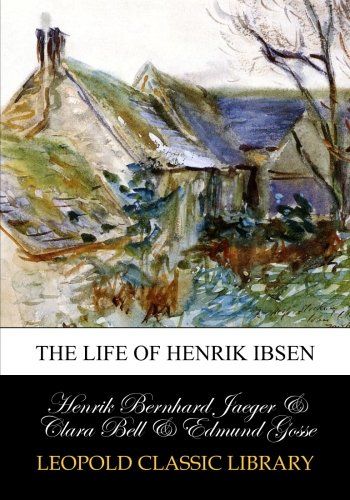 The life of Henrik Ibsen