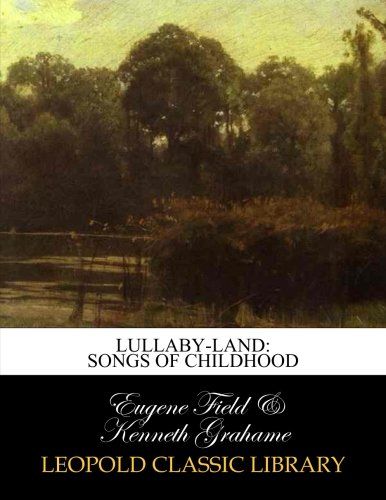 Lullaby-land: songs of childhood