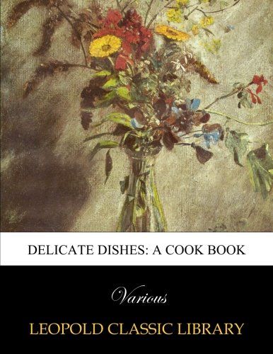 Delicate dishes: a cook book