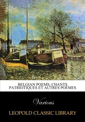 Belgian poems; chants patriotiques et autres poèmes
