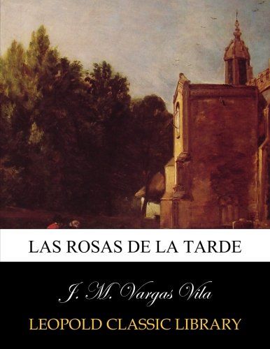 Las rosas de la tarde (Spanish Edition)