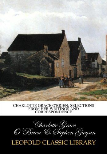 Charlotte Grace O'Brien; selections from her writings and correspondence