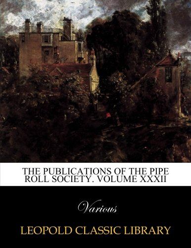 The Publications of the Pipe Roll Society. Volume XXXII