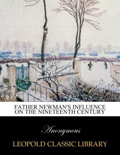 Father Newman's influence on the nineteenth century