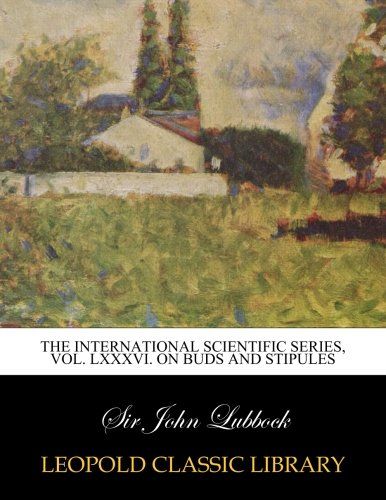 The international scientific series, Vol. LXXXVI. On buds and stipules