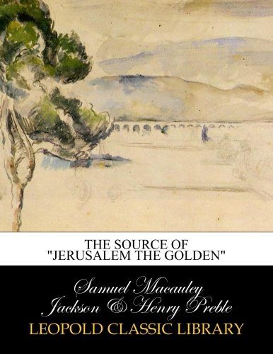 The source of "Jerusalem the golden"