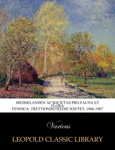 Meddelanden af Societas pro Fauna et Flora Fennica; Trettiondetredje häftet, 1906-1907 (Finnish Edition)