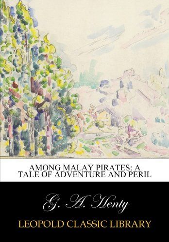 Among Malay pirates: a tale of adventure and peril