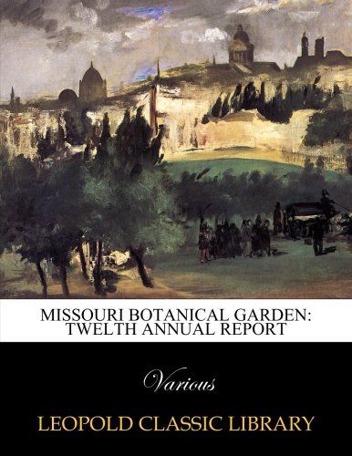 Missouri Botanical Garden: twelth annual report