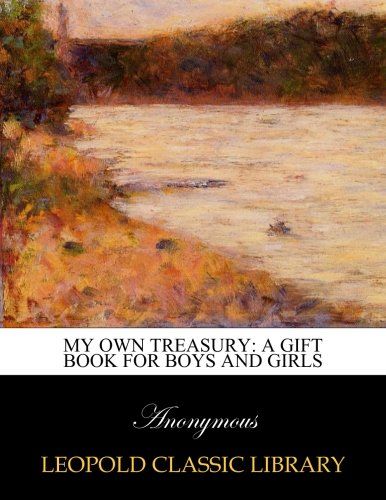 My own treasury: a gift book for boys and girls
