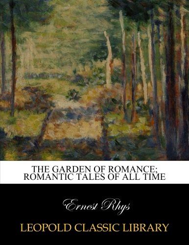 The garden of romance; romantic tales of all time