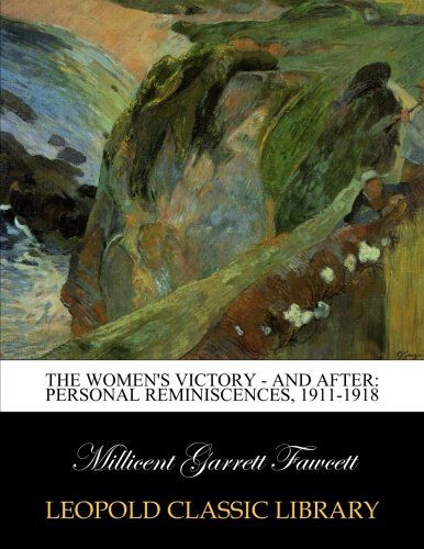 The women's victory - and after: personal reminiscences, 1911-1918