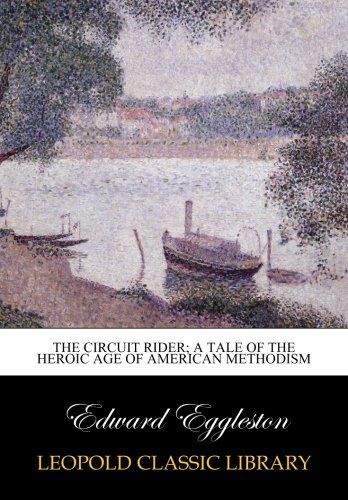 The circuit rider; a tale of the heroic age of American Methodism
