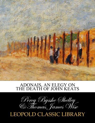 Adonais, an elegy on the death of John Keats