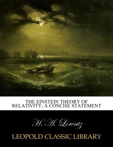 The Einstein theory of relativity; a concise statement
