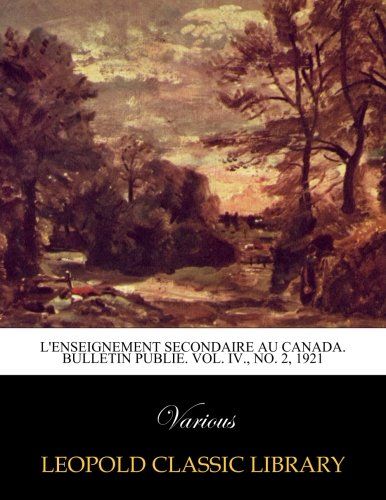 L'Enseignement secondaire au Canada. Bulletin publie. Vol. IV., No. 2, 1921 (French Edition)