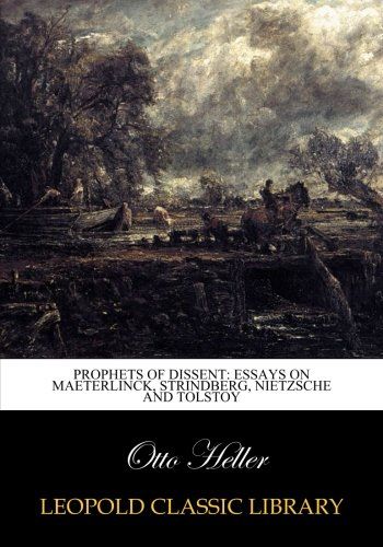 Prophets of dissent: essays on Maeterlinck, Strindberg, Nietzsche and Tolstoy