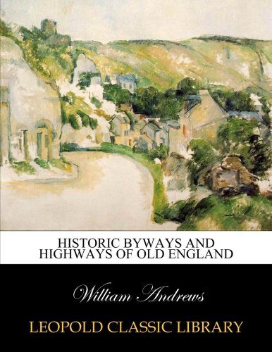 Historic byways and highways of Old England