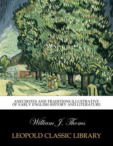 Anecdotes and Traditions Illustrative of Early English History and Literature