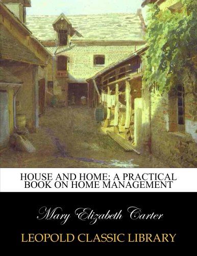 House and home; a practical book on home management