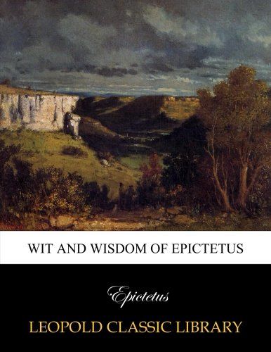 Wit and wisdom of Epictetus