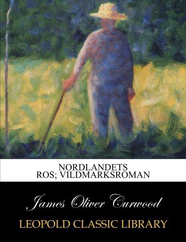 Nordlandets ros; vildmarksroman (Swedish Edition)