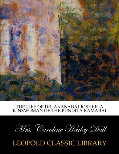 The life of Dr. Ananabai Joshee, a kinswoman of the Pundita Ramabai