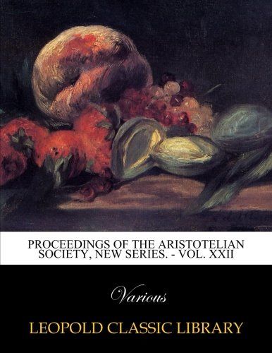 Proceedings of the Aristotelian Society, new series. - Vol. XXII