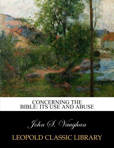 Concerning the Bible: its use and abuse