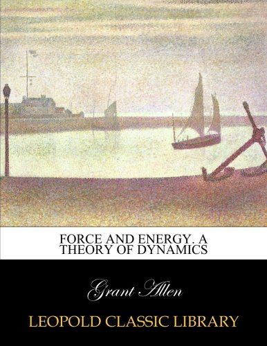 Force and energy. A theory of dynamics