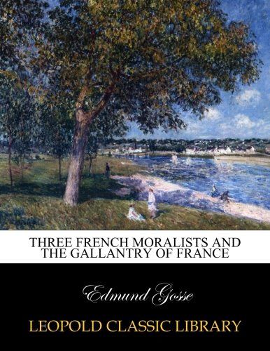 Three French moralists and The gallantry of France