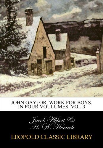 John Gay; or, Work for boys. In four voulumes, Vol.3