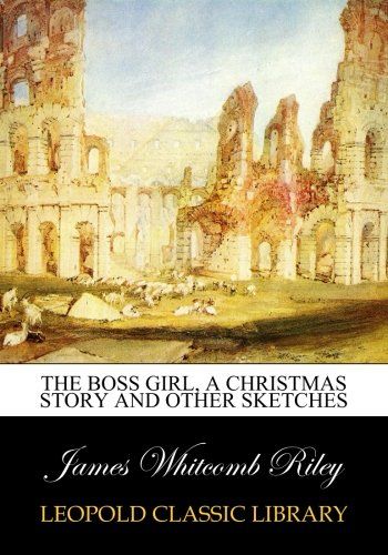 The boss girl, a Christmas story and other sketches