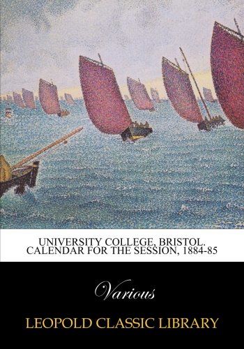 University college, Bristol. Calendar for the session, 1884-85