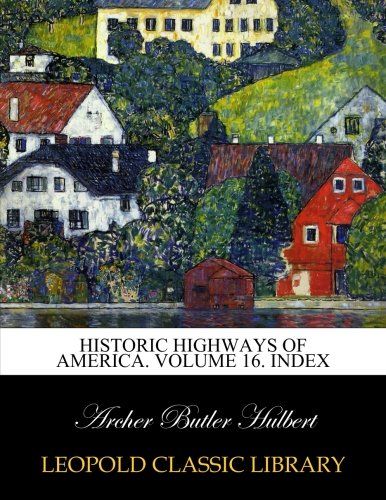 Historic highways of America. Volume 16. Index