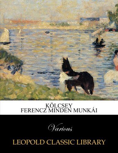 Kölcsey Ferencz minden munkái (Hungarian Edition)
