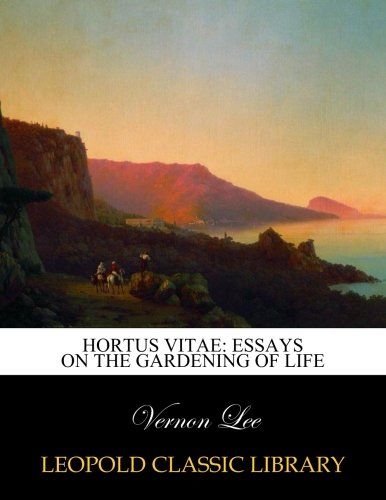 Hortus vitae: essays on the gardening of life