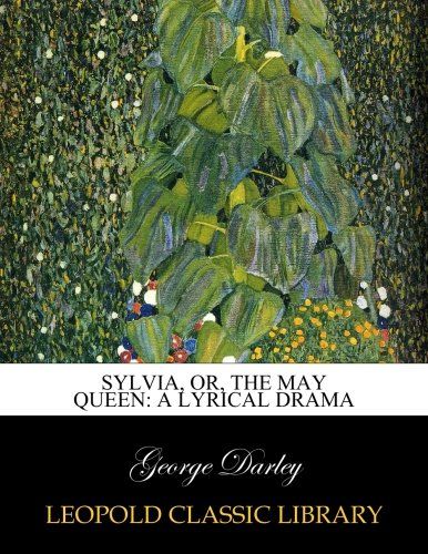 Sylvia, or, The May queen: a lyrical drama