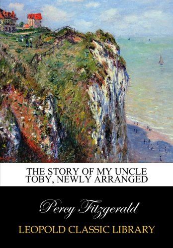 The story of my Uncle Toby, newly arranged