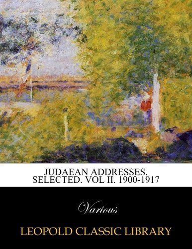 Judaean addresses, selected. Vol II. 1900-1917