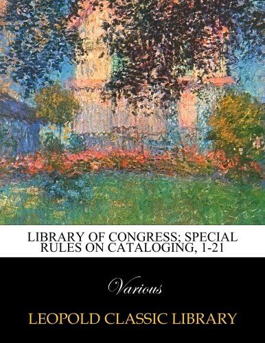 Library of Congress; Special Rules on Cataloging, 1-21