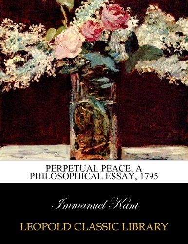 Perpetual peace; a philosophical essay, 1795 (German Edition)