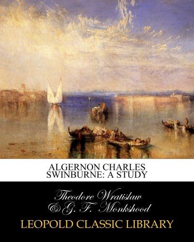 Algernon Charles Swinburne: a study