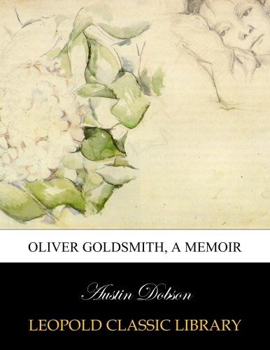 Oliver Goldsmith, a memoir