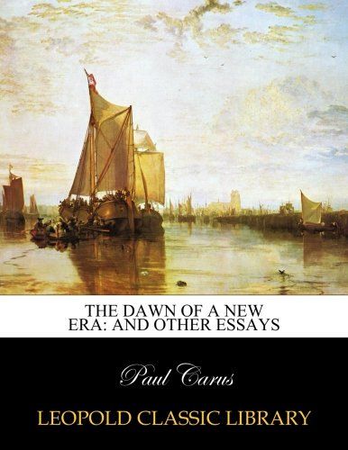 The dawn of a new era: and other essays
