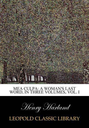 Mea culpa: a woman's last word, in three volumes, Vol. I